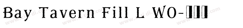 Bay Tavern Fill L W0字体转换 Bay Tavern Fill L W0字体转换